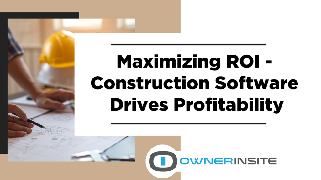 Maximizing roi construction software drives profitability